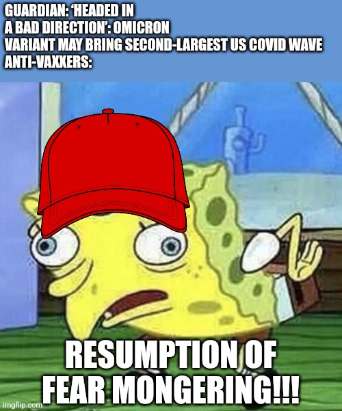 Spongebob chicken  | GUARDIAN: ‘HEADED IN A BAD DIRECTION’: OMICRON VARIANT MAY BRING SECOND-LARGEST US COVID WAVE
ANTI-VAXXERS:; RESUMPTION OF FEAR MONGERING!!! | image tagged in spongebob chicken,coronavirus,covid-19,omicron,usa,memes | made w/ Imgflip meme maker