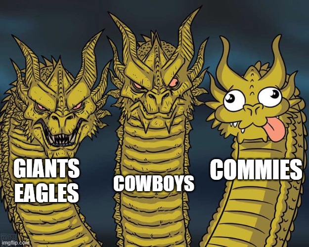 Three dragons | COWBOYS; COMMIES; GIANTS
EAGLES | image tagged in three dragons | made w/ Imgflip meme maker