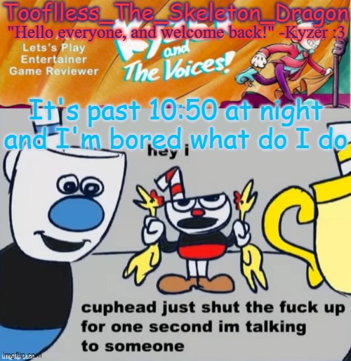 cuphead just shut the fuck up for 1 second im talking to someone - Imgflip