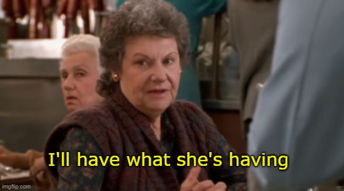 I'll have what she's having | made w/ Imgflip meme maker