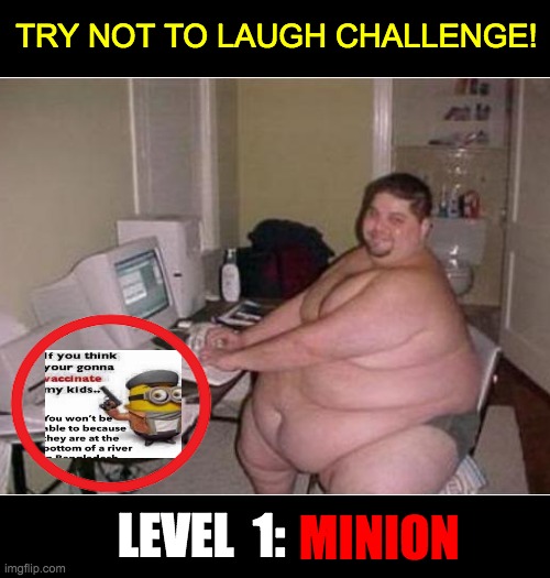 Level 1: Minion | TRY NOT TO LAUGH CHALLENGE! LEVEL  1:; MINION | image tagged in blank white template,minions,memes,funny | made w/ Imgflip meme maker