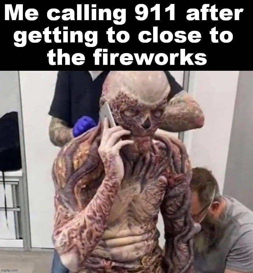 Me calling 911 after 
getting to close to 
the fireworks | image tagged in dark humor | made w/ Imgflip meme maker