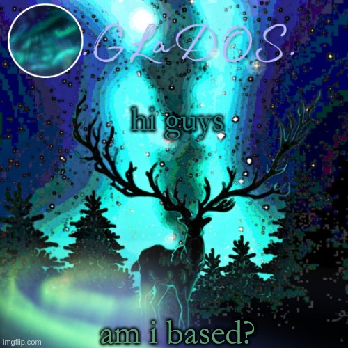 hi guys; am i based? | image tagged in aurora borealis | made w/ Imgflip meme maker
