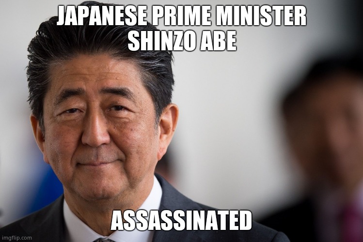 Shinzo Abe 1954-2022 |  JAPANESE PRIME MINISTER
SHINZO ABE; ASSASSINATED | image tagged in memes,shinzo abe,prime minister,japan,assassination,political meme | made w/ Imgflip meme maker