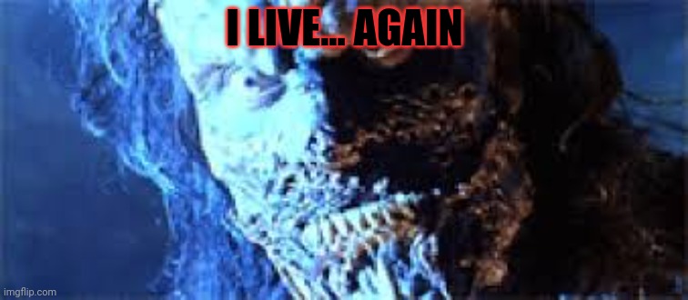 I LIVE... AGAIN | made w/ Imgflip meme maker
