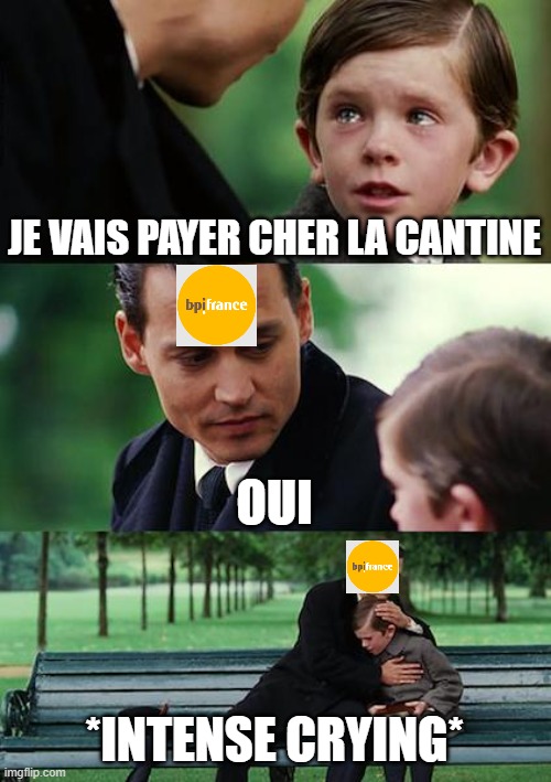 Finding Neverland Meme | JE VAIS PAYER CHER LA CANTINE; OUI; *INTENSE CRYING* | image tagged in memes,finding neverland | made w/ Imgflip meme maker