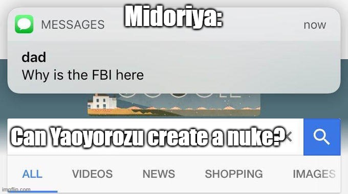 why is the FBI here? | Midoriya:; Can Yaoyorozu create a nuke? | image tagged in why is the fbi here | made w/ Imgflip meme maker