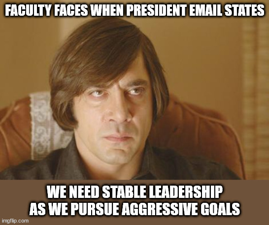 Faculty Faces When | FACULTY FACES WHEN PRESIDENT EMAIL STATES; WE NEED STABLE LEADERSHIP AS WE PURSUE AGGRESSIVE GOALS | image tagged in my face when old men hit on me,faculty faces,faculty,academics,college,university | made w/ Imgflip meme maker