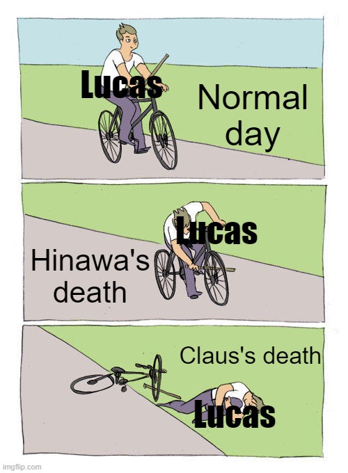 Bike Fall Meme | Lucas; Normal day; Lucas; Hinawa's death; Claus's death; Lucas | image tagged in memes,bike fall | made w/ Imgflip meme maker