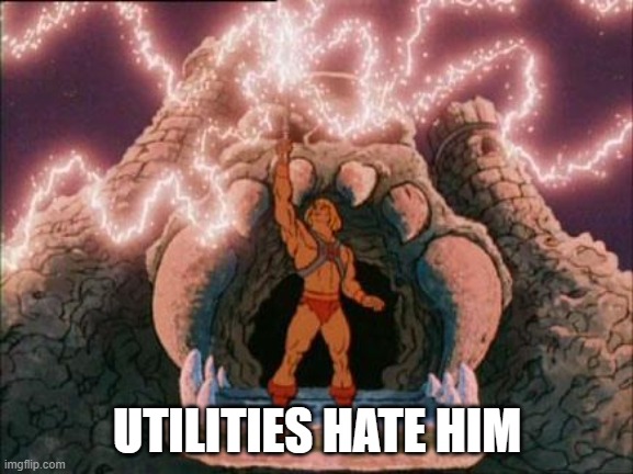 he-man | UTILITIES HATE HIM | image tagged in he-man | made w/ Imgflip meme maker