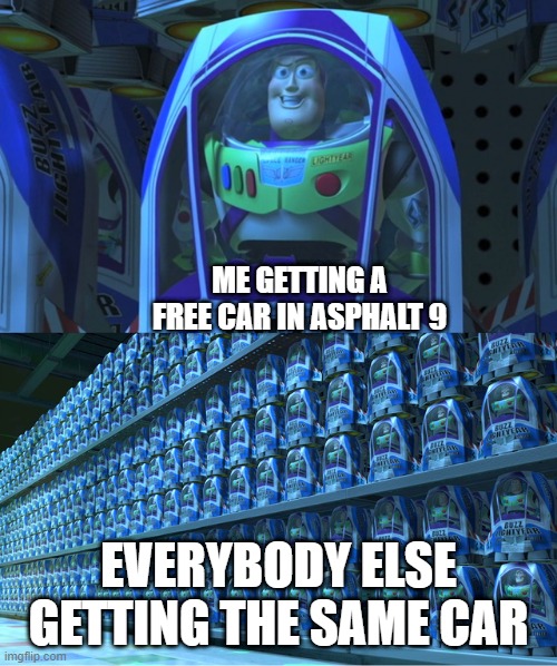Buzz lightyear clones | ME GETTING A FREE CAR IN ASPHALT 9; EVERYBODY ELSE GETTING THE SAME CAR | image tagged in buzz lightyear clones,clones,memes,funny,barney will eat all of your delectable biscuits,racing | made w/ Imgflip meme maker