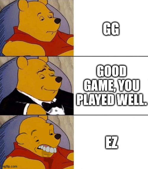 Best,Better, Blurst | GG; GOOD GAME, YOU PLAYED WELL. EZ | image tagged in best better blurst | made w/ Imgflip meme maker