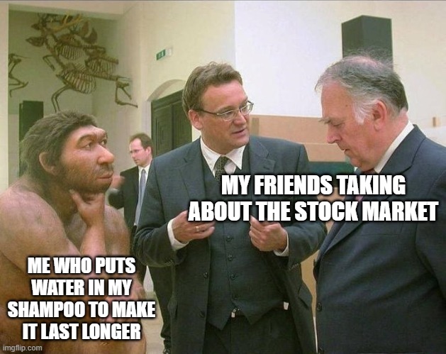 Stock market SHAMPOO | MY FRIENDS TAKING ABOUT THE STOCK MARKET; ME WHO PUTS WATER IN MY SHAMPOO TO MAKE IT LAST LONGER | image tagged in caveman conversation | made w/ Imgflip meme maker