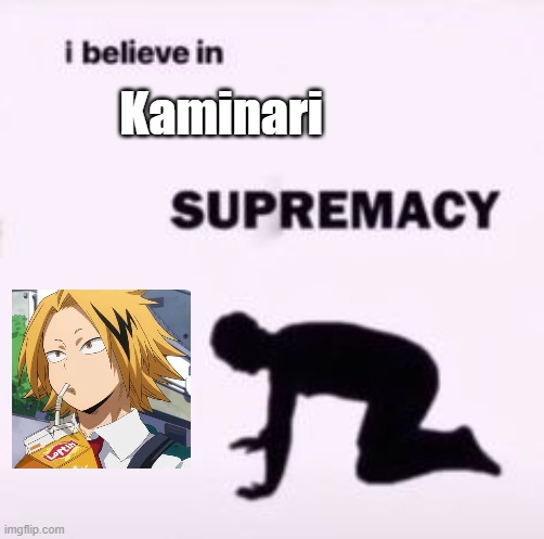 I believe in supremacy |  Kaminari | image tagged in i believe in supremacy | made w/ Imgflip meme maker