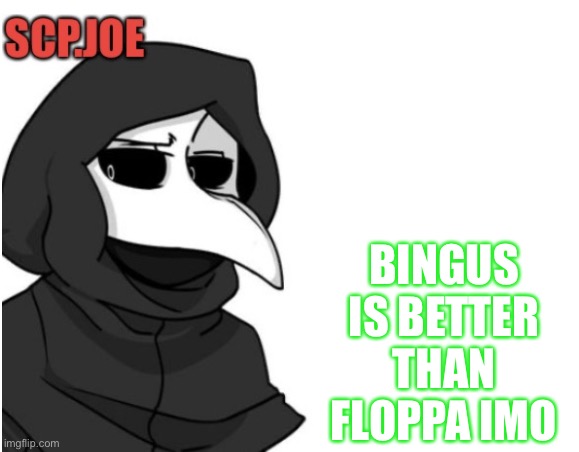 Such a controversy | BINGUS IS BETTER THAN FLOPPA IMO | image tagged in scp joe announcement temp | made w/ Imgflip meme maker