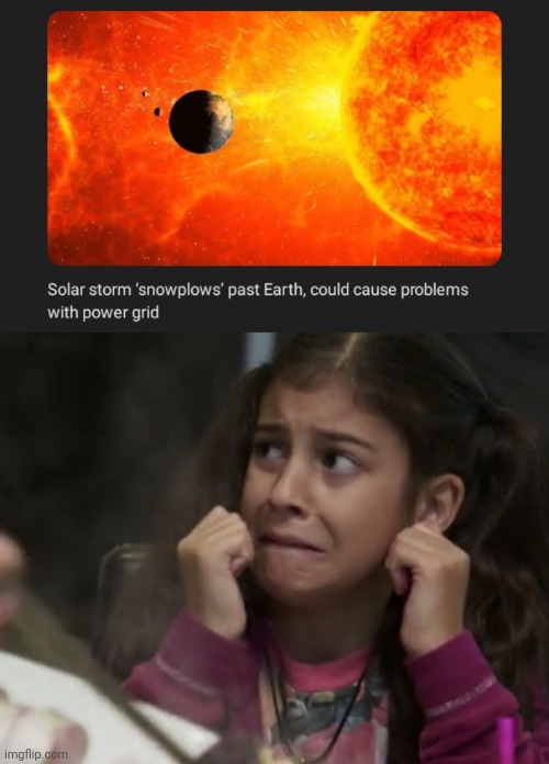 The solar storm | image tagged in oh nooooo,solar,storm,news,science,memes | made w/ Imgflip meme maker