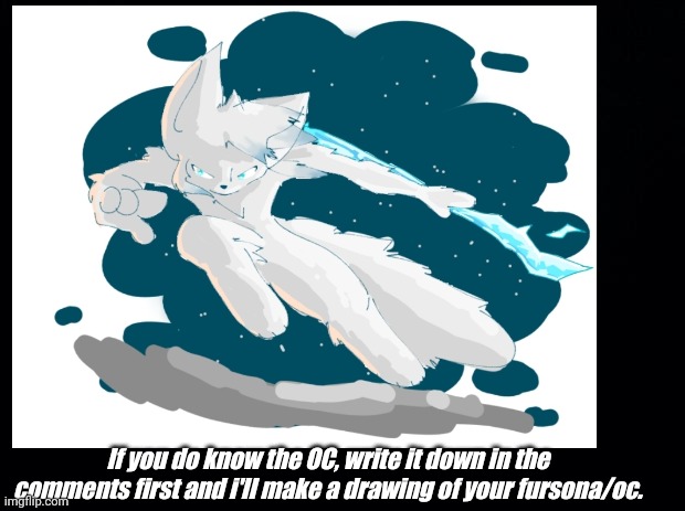 Snowfox (by me) | If you do know the OC, write it down in the comments first and i'll make a drawing of your fursona/oc. | made w/ Imgflip meme maker