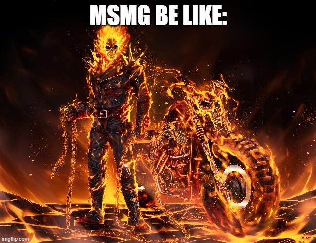 MSMG BE LIKE: | made w/ Imgflip meme maker
