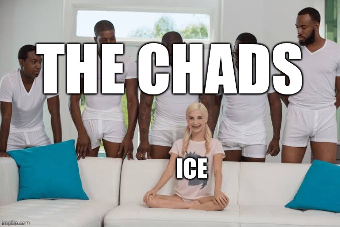 One girl five guys | THE CHADS ICE | image tagged in one girl five guys | made w/ Imgflip meme maker