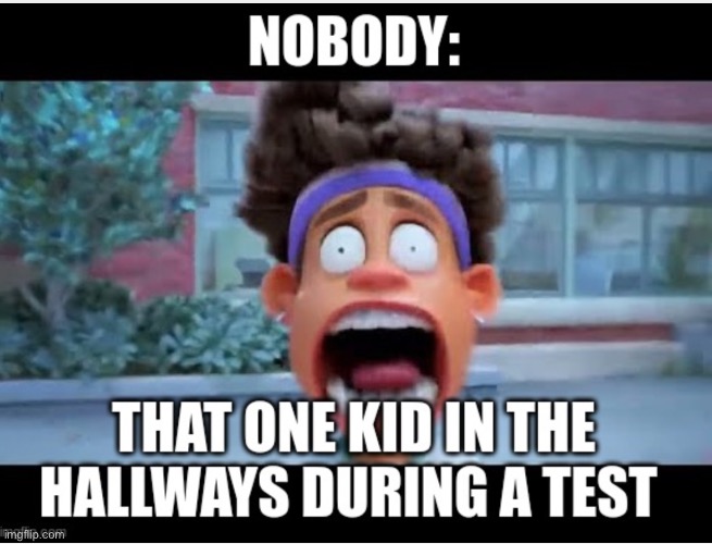 It’s annoying af | image tagged in school,tests,among us,relatable,funny,minecraft | made w/ Imgflip meme maker