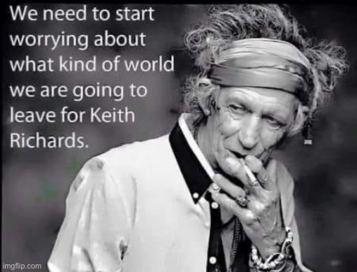 Keith Richards | image tagged in keith richards future,keith richards,keith richards cigarette,future,world,environment | made w/ Imgflip meme maker