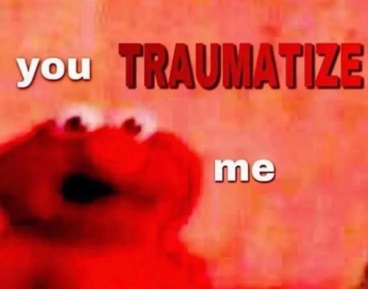 Elmo you traumatize me Blank Meme Template
