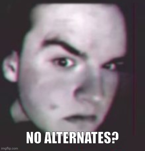 Ayo bro? | NO ALTERNATES? | image tagged in ayo bro | made w/ Imgflip meme maker