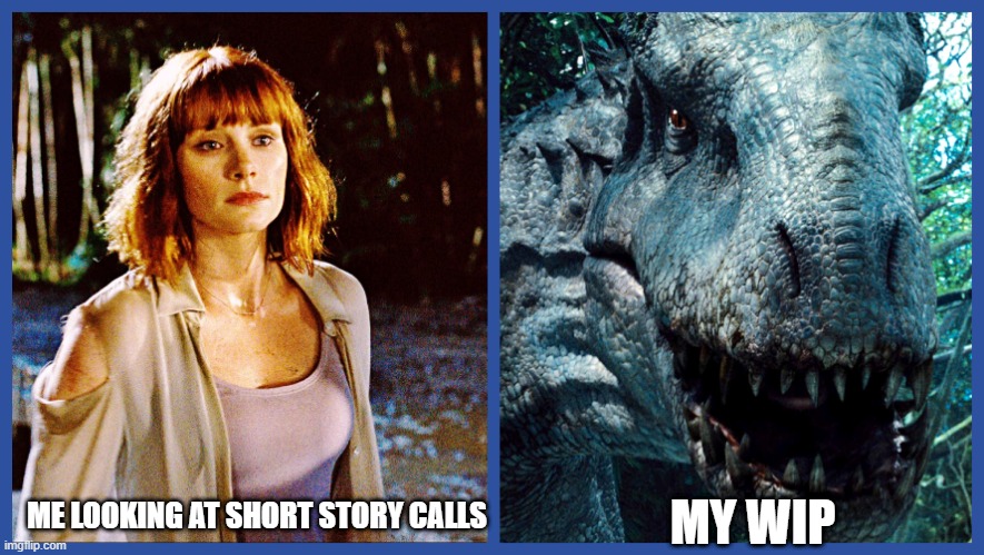 Writers | MY WIP; ME LOOKING AT SHORT STORY CALLS | image tagged in jurassic world claire | made w/ Imgflip meme maker