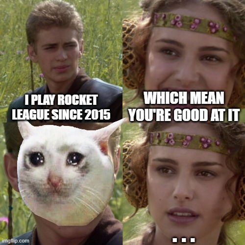 For the better right blank | WHICH MEAN YOU'RE GOOD AT IT; I PLAY ROCKET LEAGUE SINCE 2015; . . . | image tagged in for the better right blank,rocket league | made w/ Imgflip meme maker