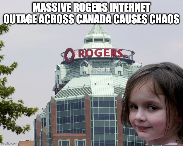 Massive Rogers Internet Outage Causes Chaos across Canada | MASSIVE ROGERS INTERNET OUTAGE ACROSS CANADA CAUSES CHAOS | image tagged in rogers,canada,internet,outage,disaster,girl | made w/ Imgflip meme maker