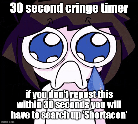 crying human | 30 second cringe timer; if you don't repost this within 30 seconds you will have to search up 'Shortacon' | image tagged in crying human | made w/ Imgflip meme maker