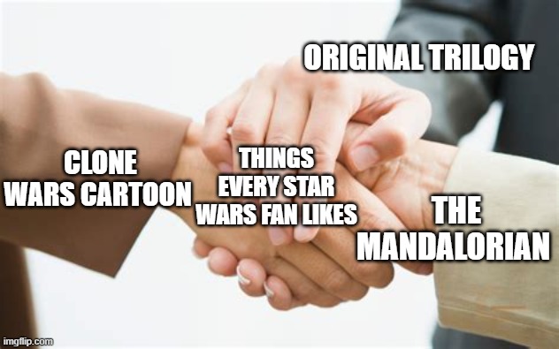 These are the only things every Star Wars fan agrees on |  ORIGINAL TRILOGY; CLONE WARS CARTOON; THINGS EVERY STAR WARS FAN LIKES; THE MANDALORIAN | image tagged in triple handshake,star wars,star wars meme,the mandalorian | made w/ Imgflip meme maker