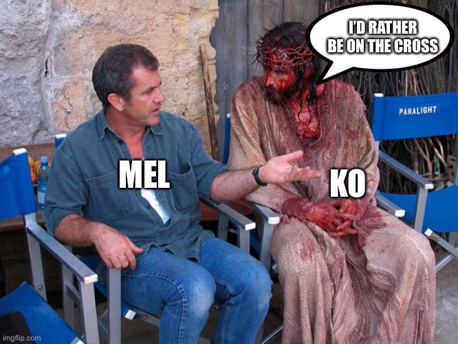 Mel Gibson and Jesus Christ | I’D RATHER BE ON THE CROSS; KO; MEL | image tagged in mel gibson and jesus christ | made w/ Imgflip meme maker
