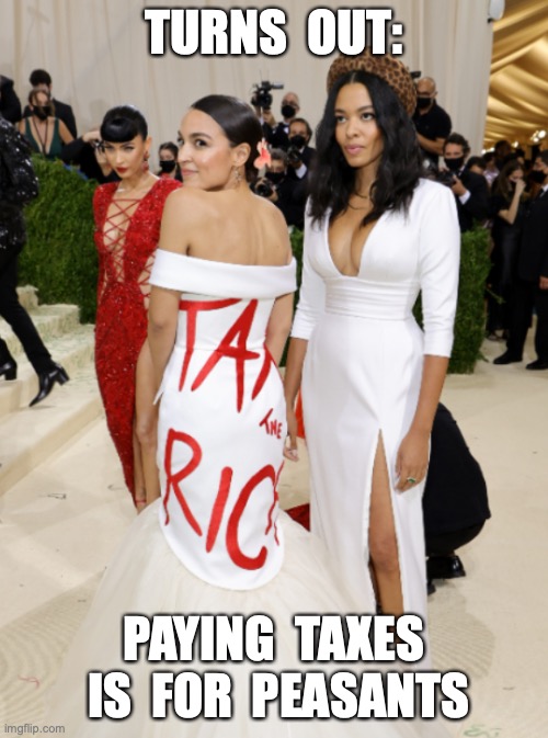 Warrant issued to AOC for unpaid taxes |  TURNS  OUT:; PAYING  TAXES  IS  FOR  PEASANTS | image tagged in aoc,alexandria ocasio-cortez,woke,liberal logic | made w/ Imgflip meme maker