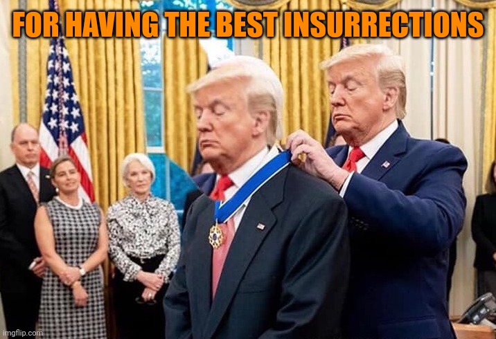 Maybe he needed help from a blue pill? | FOR HAVING THE BEST INSURRECTIONS | image tagged in trump giving himself an award | made w/ Imgflip meme maker