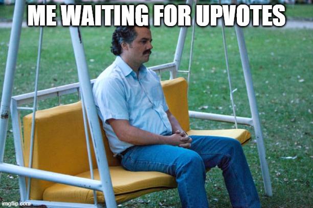 me waiting for upvotes | ME WAITING FOR UPVOTES | image tagged in pablo escobar waiting alone | made w/ Imgflip meme maker