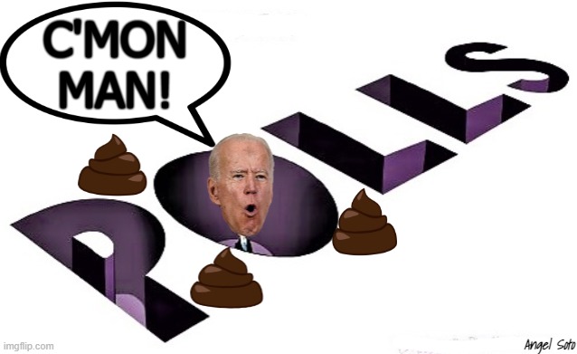 Biden's shitty polls | C'MON
MAN! Angel Soto | image tagged in shitty meme,joe biden,c'mon man,polls,poop emoji,stinky | made w/ Imgflip meme maker