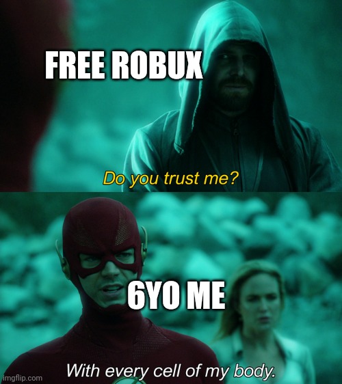 Do you trust me? | FREE ROBUX; 6YO ME | image tagged in do you trust me | made w/ Imgflip meme maker
