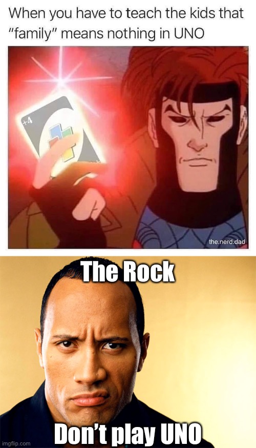 Why he won’t play UNO | The Rock; Don’t play UNO | image tagged in dwayne johnson,the rock,family,uno | made w/ Imgflip meme maker