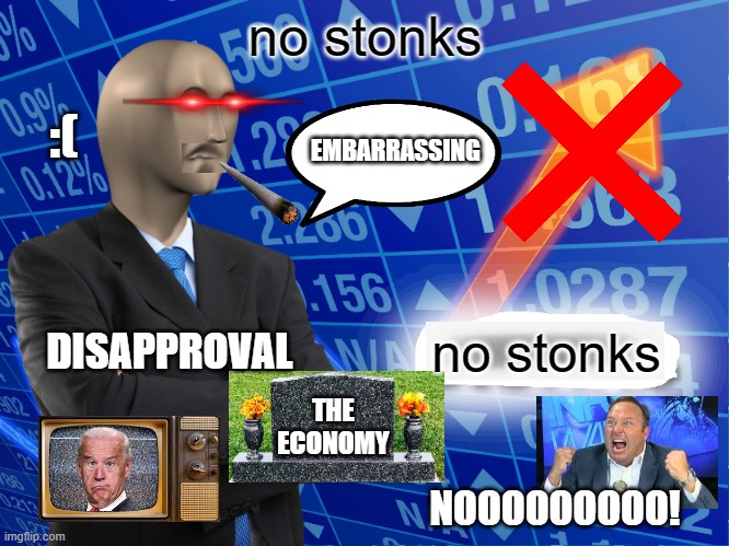 NOOOO STONKS!! | no stonks; :(; EMBARRASSING; DISAPPROVAL; no stonks; THE ECONOMY; NOOOOOOOOO! | image tagged in empty stonks,stocks,political meme | made w/ Imgflip meme maker