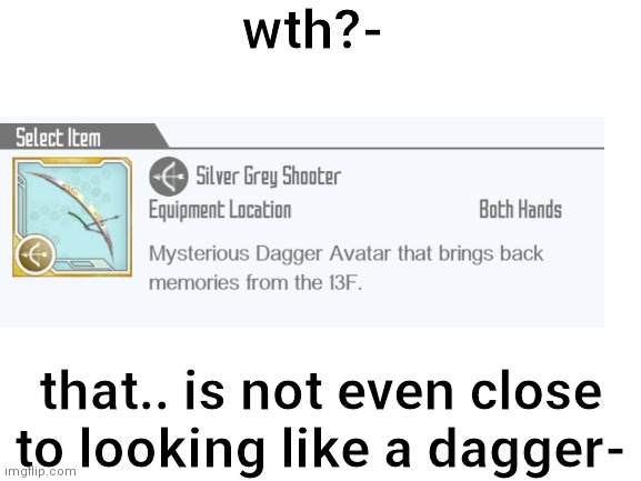 how does someone mess up that badly- | wth?-; that.. is not even close to looking like a dagger- | made w/ Imgflip meme maker