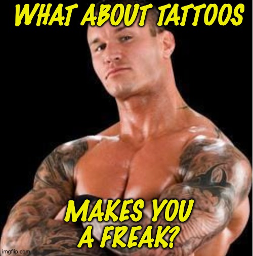 WHAT ABOUT TATTOOS MAKES YOU
A FREAK? | made w/ Imgflip meme maker