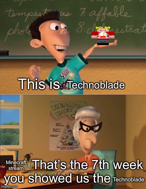 That’s the 7th week you showed the ultra lord | Technoblade; Minecraft stream; Technoblade | image tagged in that s the 7th week you showed the ultra lord | made w/ Imgflip meme maker