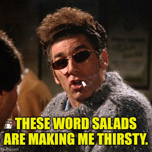 THESE WORD SALADS ARE MAKING ME THIRSTY. | made w/ Imgflip meme maker