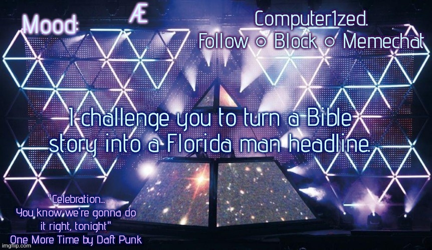 Computer1zed's Alive 2007 template | Æ; I challenge you to turn a Bible story into a Florida man headline. | image tagged in computer1zed's alive 2007 template | made w/ Imgflip meme maker