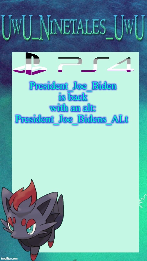 Oh Great... | President_Joe_Biden is back with an alt:
President_Joe_Bidens_ALt | image tagged in zorua template | made w/ Imgflip meme maker