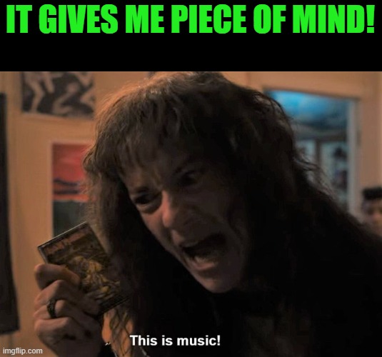 Maiden appears on "Stranger Things"! | IT GIVES ME PIECE OF MIND! | image tagged in iron maiden,stranger things,piece of mind | made w/ Imgflip meme maker