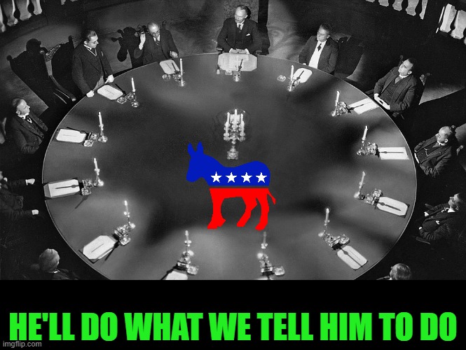 Illuminati meeting | HE'LL DO WHAT WE TELL HIM TO DO | image tagged in illuminati meeting | made w/ Imgflip meme maker