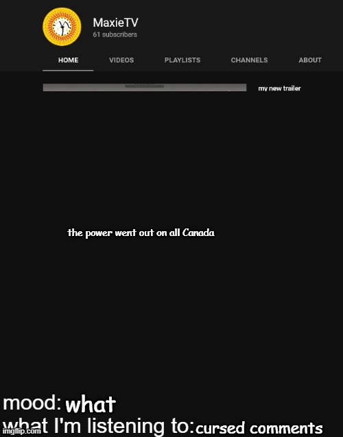 what did i miss | the power went out on all Canada; what; cursed comments | image tagged in new maxietv temp | made w/ Imgflip meme maker