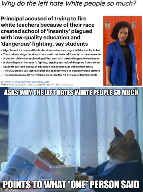 The left is not one person | ASKS WHY THE LEFT HATES WHITE PEOPLE SO MUCH; POINTS TO WHAT *ONE* PERSON SAID | image tagged in memes,i should buy a boat cat | made w/ Imgflip meme maker